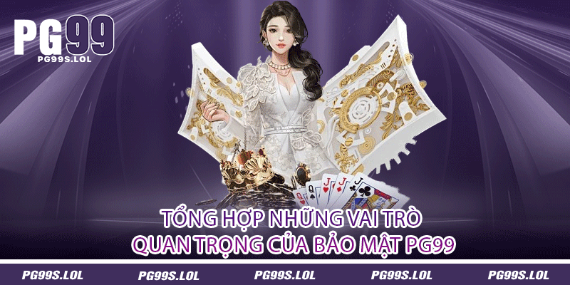 Bảo Mật PG99 - An Ninh Tối Cao Và Tiên Tiến 1 Tổng hợp những vai trò quan trọng của bảo mật PG99