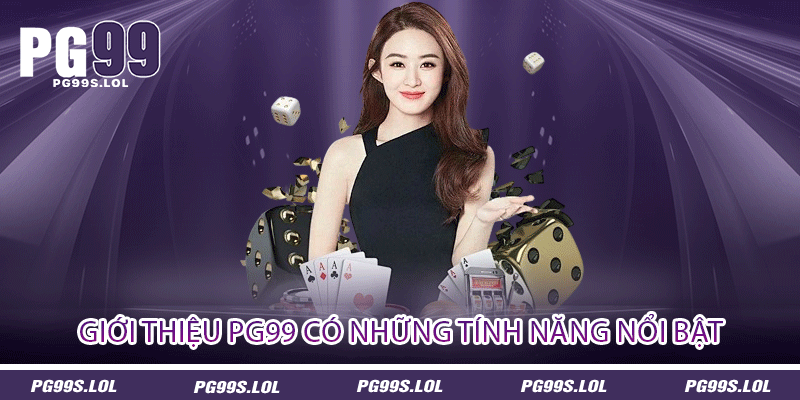 Giới Thiệu PG99 - Trang Cá Cược Đa Dạng Thể Loại 1 Giới thiệu PG99 có những tính năng nổi bật