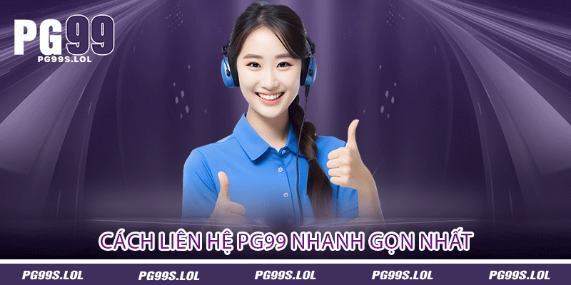 Liên Hệ PG99 - Hướng Dẫn Và Các Câu Hỏi Thường Gặp 1 Cách liên hệ PG99 nhanh gọn nhất