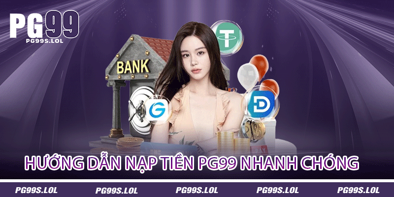 Nạp Tiền PG99 - Bước Khởi Động Của Cuộc Chơi Làm Giàu 2 Hướng dẫn nạp tiền PG99 nhanh chóng