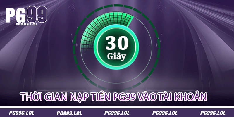 Nạp Tiền PG99 - Bước Khởi Động Của Cuộc Chơi Làm Giàu 3 Thời gian nạp tiền PG99 vào tài khoản