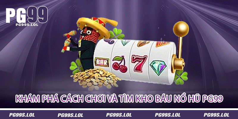 Nổ Hũ PG99 - Tìm Kiếm Những Cái Rương Tiền Tỷ 1 Khám phá cách chơi và tìm kho báu nổ hũ PG99