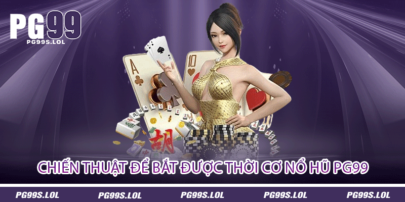 Nổ Hũ PG99 - Tìm Kiếm Những Cái Rương Tiền Tỷ 2 Chiến Thuật Để Bắt Được Thời Cơ Nổ Hũ PG99