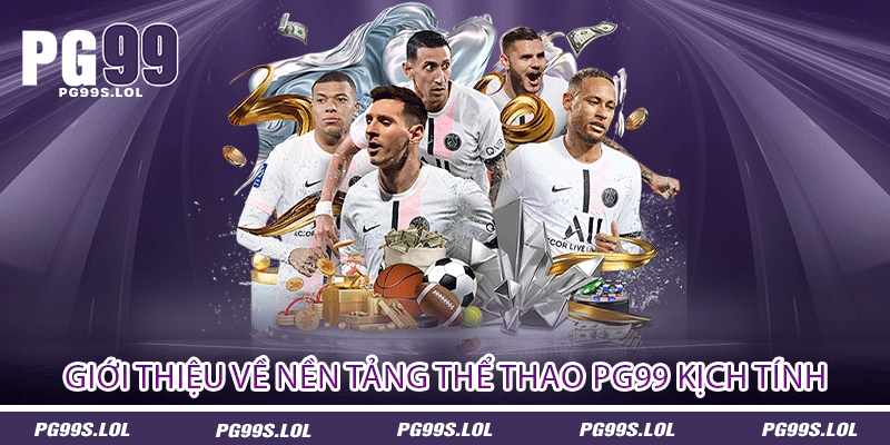 Thể Thao PG99 - Láo Nhiệt Như Đang Hòa Nhịp Trận Đấu 1 Giới thiệu về nền tảng thể thao PG99 kịch tính