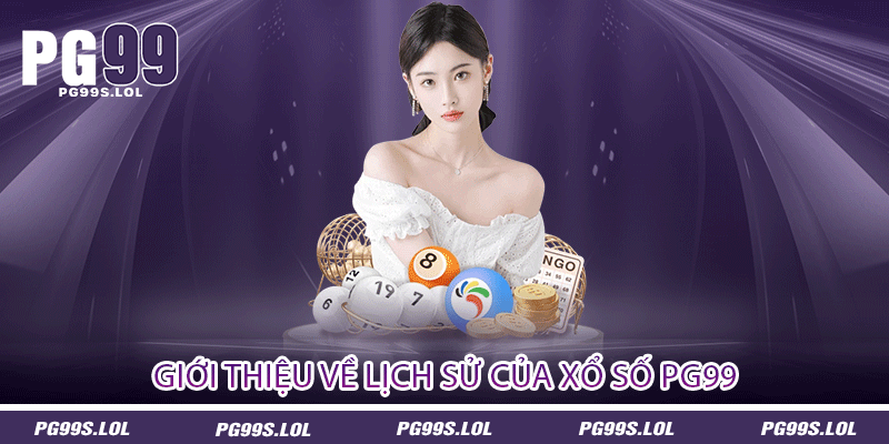 Xổ Số PG99 - Làm Giàu Cùng Đam Mê Số Học 1 Giới thiệu về lịch sử của Xổ số PG99
